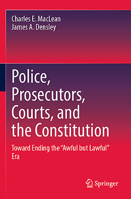 Couverture cartonnée Police, Prosecutors, Courts, and the Constitution de James A. Densley, Charles E. MacLean