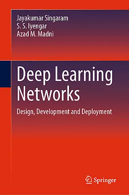 E-Book (pdf) Deep Learning Networks von Jayakumar Singaram, S. S. Iyengar, Azad M. Madni