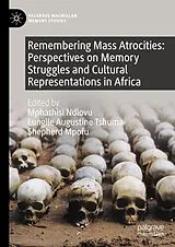 Fester Einband Remembering Mass Atrocities: Perspectives on Memory Struggles and Cultural Representations in Africa von
