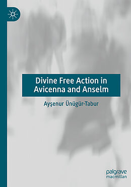 Couverture cartonnée Divine Free Action in Avicenna and Anselm de Ay enur Ünügür-Tabur