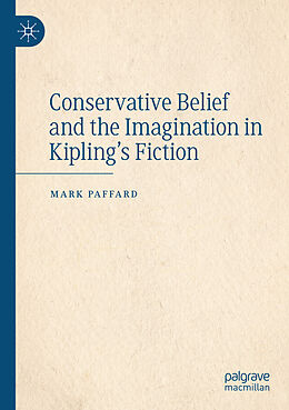 Couverture cartonnée Conservative Belief and the Imagination in Kipling's Fiction de Mark Paffard