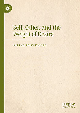 Livre Relié Self, Other, and the Weight of Desire de Niklas Toivakainen