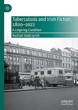 Livre Relié Tuberculosis and Irish Fiction, 1800 2022 de Rachael Sealy Lynch