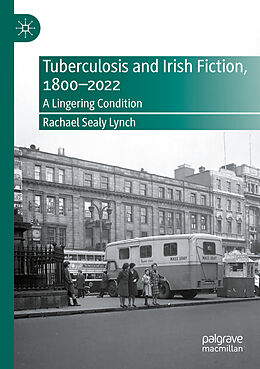 Couverture cartonnée Tuberculosis and Irish Fiction, 1800-2022 de Rachael Sealy Lynch