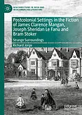 E-Book (pdf) Postcolonial Settings in the Fiction of James Clarence Mangan, Joseph Sheridan Le Fanu and Bram Stoker von Richard Jorge