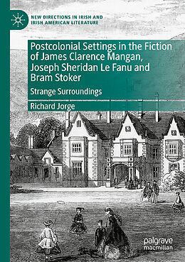 Couverture cartonnée Postcolonial Settings in the Fiction of James Clarence Mangan, Joseph Sheridan Le Fanu and Bram Stoker de Richard Jorge