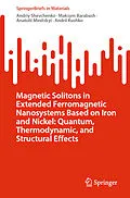 E-Book (pdf) Magnetic Solitons in Extended Ferromagnetic Nanosystems Based on Iron and Nickel: Quantum, Thermodynamic, and Structural Effects von Andriy Shevchenko, Maksym Barabash, Anatolii Minitskyi