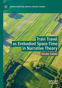 Livre Relié Train Travel as Embodied Space-Time in Narrative Theory de Atsuko Sakaki