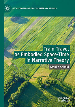 Couverture cartonnée Train Travel as Embodied Space-Time in Narrative Theory de Atsuko Sakaki