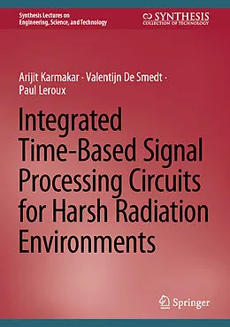 E-Book (pdf) Integrated Time-Based Signal Processing Circuits for Harsh Radiation Environments von Arijit Karmakar, Valentijn De Smedt, Paul Leroux