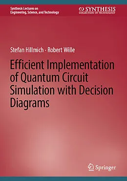 E-Book (pdf) Efficient Implementation of Quantum Circuit Simulation with Decision Diagrams von Stefan Hillmich, Robert Wille