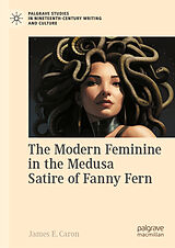 eBook (pdf) The Modern Feminine in the Medusa Satire of Fanny Fern de James E. Caron