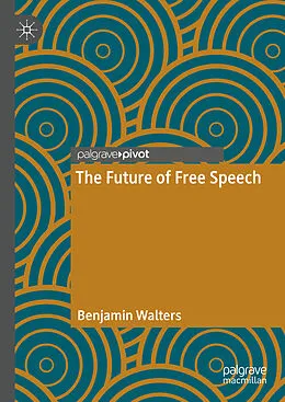 E-Book (pdf) The Future of Free Speech von Benjamin Walters