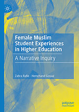 E-Book (pdf) Female Muslim Student Experiences in Higher Education von Zahra Rafie, Hemchand Gossai