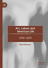 E-Book (pdf) Art, Labour and American Life von Ben Hickman