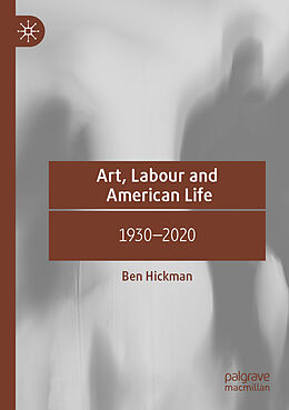 Couverture cartonnée Art, Labour and American Life de Ben Hickman