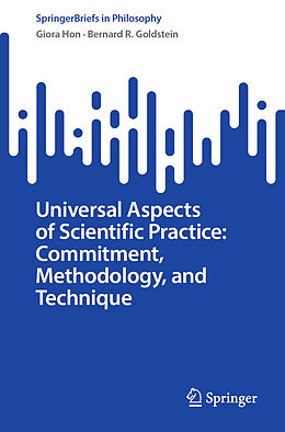 Couverture cartonnée Universal Aspects of Scientific Practice: Commitment, Methodology, and Technique de Bernard R. Goldstein, Giora Hon