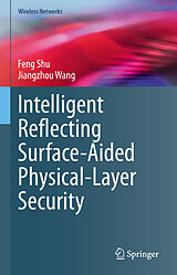 E-Book (pdf) Intelligent Reflecting Surface-Aided Physical-Layer Security von Feng Shu, Jiangzhou Wang