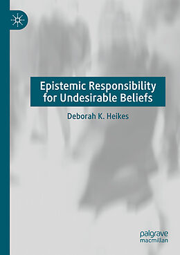 Couverture cartonnée Epistemic Responsibility for Undesirable Beliefs de Deborah K. Heikes