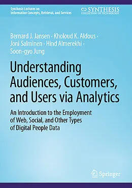 E-Book (pdf) Understanding Audiences, Customers, and Users via Analytics von Bernard J. Jansen, Kholoud K. Aldous, Joni Salminen