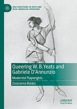 Livre Relié Queering W. B. Yeats and Gabriele D'Annunzio de Zsuzsanna Balázs