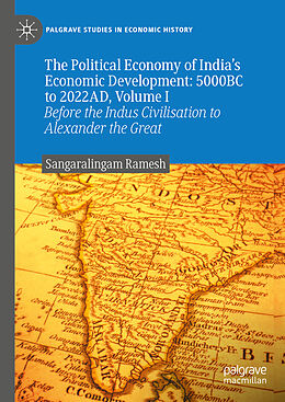 Livre Relié The Political Economy of India's Economic Development: 5000BC to 2022AD, Volume I de Sangaralingam Ramesh