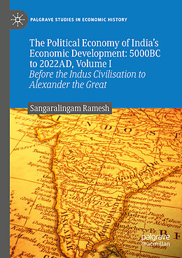 Couverture cartonnée The Political Economy of India's Economic Development: 5000BC to 2022AD, Volume I de Sangaralingam Ramesh