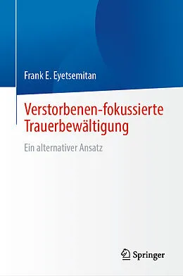 E-Book (pdf) Verstorbenen-fokussierte Trauerbewältigung von Frank E. Eyetsemitan