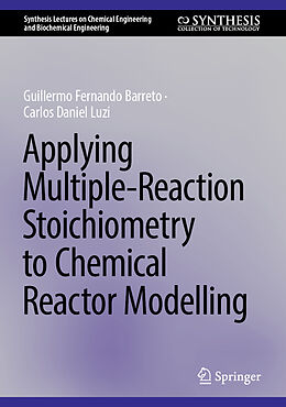 Livre Relié Applying Multiple-Reaction Stoichiometry to Chemical Reactor Modelling de Carlos Daniel Luzi, Guillermo Fernando Barreto