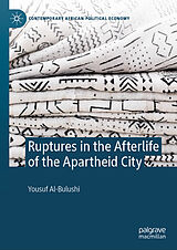 E-Book (pdf) Ruptures in the Afterlife of the Apartheid City von Yousuf Al-Bulushi