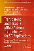 E-Book (epub) Transparent and Flexible MIMO Antenna Technologies for 5G Applications von Jayshri Kulkarni, Arpan Desai, Heng Tung Hsu