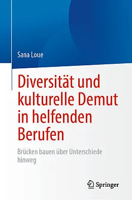 E-Book (pdf) Diversität und kulturelle Demut in helfenden Berufen von Sana Loue
