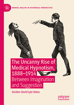 Livre Relié The Uncanny Rise of Medical Hypnotism, 1888 1914 de Gordon David Lyle Bates