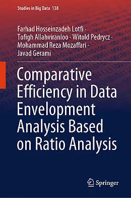 E-Book (pdf) Comparative Efficiency in Data Envelopment Analysis Based on Ratio Analysis von Farhad Hosseinzadeh Lotfi, Tofigh Allahviranloo, Witold Pedrycz