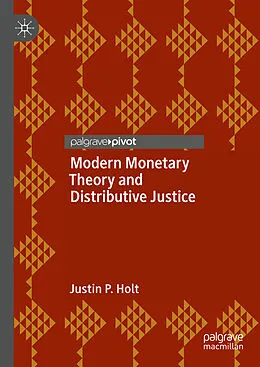 E-Book (pdf) Modern Monetary Theory and Distributive Justice von Justin P. Holt