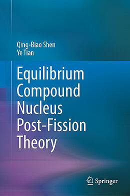 Livre Relié Equilibrium Compound Nucleus Post-Fission Theory de Qing-Biao Shen, Ye Tian