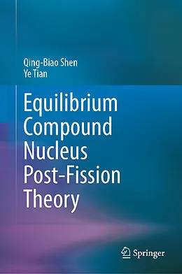 E-Book (pdf) Equilibrium Compound Nucleus Post-Fission Theory von Qing-Biao Shen, Ye Tian