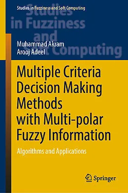 E-Book (pdf) Multiple Criteria Decision Making Methods with Multi-polar Fuzzy Information von Muhammad Akram, Arooj Adeel