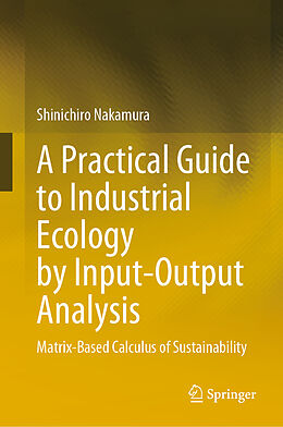 Livre Relié A Practical Guide to Industrial Ecology by Input-Output Analysis de Shinichiro Nakamura