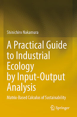 Couverture cartonnée A Practical Guide to Industrial Ecology by Input-Output Analysis de Shinichiro Nakamura