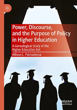 E-Book (pdf) Power, Discourse, and the Purpose of Policy in Higher Education von Allison L. Palmadessa