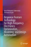 E-Book (pdf) Response Feature Technology for High-Frequency Electronics. Optimization, Modeling, and Design Automation von Anna Pietrenko-Dabrowska, Slawomir Koziel