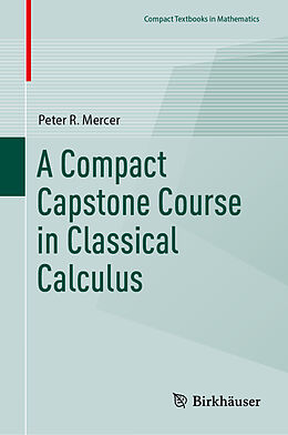 Livre Relié A Compact Capstone Course in Classical Calculus de Peter R. Mercer