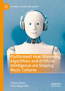 Livre Relié Platformed! How Streaming, Algorithms and Artificial Intelligence are Shaping Music Cultures de Paolo Magaudda, Tiziano Bonini