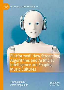 E-Book (pdf) Platformed! How Streaming, Algorithms and Artificial Intelligence are Shaping Music Cultures von Tiziano Bonini, Paolo Magaudda