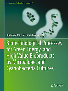 Livre Relié Biotechnological Processes for Green Energy, and High Value Bioproducts by Microalgae, and Cyanobacteria Cultures de 