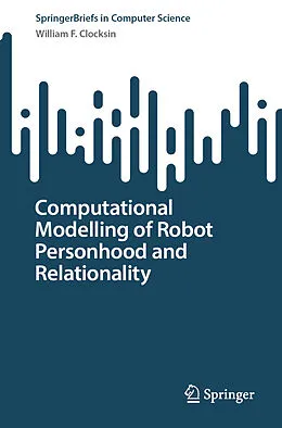 E-Book (pdf) Computational Modelling of Robot Personhood and Relationality von William F. Clocksin