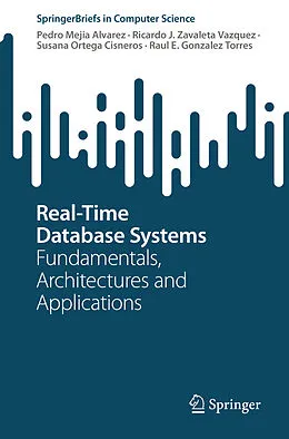 E-Book (pdf) Real-Time Database Systems von Pedro Mejia Alvarez, Ricardo J. Zavaleta Vazquez, Susana Ortega Cisneros
