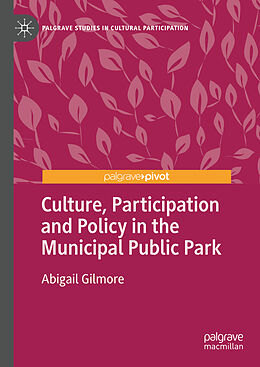 Livre Relié Culture, Participation and Policy in the Municipal Public Park de Abigail Gilmore