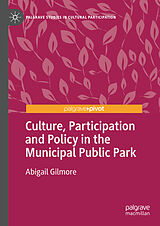 E-Book (pdf) Culture, Participation and Policy in the Municipal Public Park von Abigail Gilmore